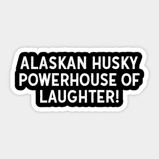 Alaskan Husky Powerhouse of Laughter! Sticker